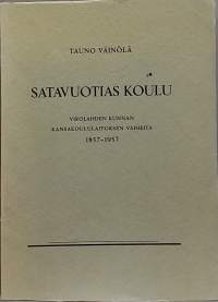 Satavuotias koulu - Virolahden kansakoululaitoksen vaiheita 1857-1957. (Opinahjot, paikallishistoria)