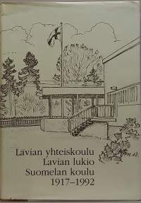 Lavian yhteiskoulu Lavian lukio Suomelan koulu 1917-1992.  (Opinahjot, paikallishistoriikki, matrikkelit)