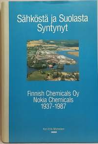 Sähköstä ja suolasta syntynyt - Finnish Chemicals Oy Nokia Chemicals 1937-1987. (Yrityshistoriikki)