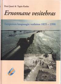 Ernomane vesitehdas  -Tampereen kaupungin vesilaitos 1835-1998