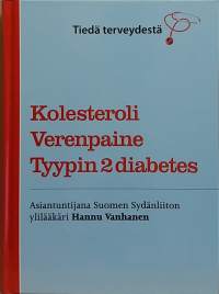 Tiedä terveydestä - Kolesteroli, Verenpaine, Tyypin 2 diabetes. (Lääketiede, kansansairaudet, hyvinvointi, terveysruokaohjeet)