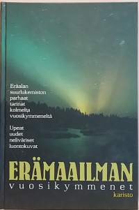 Erämaailman vuosikymmenet - Parhaat tarinat kolmelta vuosikymmeneltä. (Erälukemisto, eräkirjallisuus, tarinat)