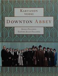 Kartanon vuosi - Downton Abbey. (Elokuvasarjat, ruokareseptit)