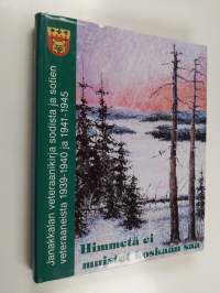 Himmetä ei muistot koskaan saa : Janakkalan veteraanikirja sodista ja sotien veteraaneista 1939-1940 ja 1941-1945