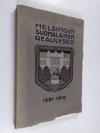 Helsingin suomalainen realilyseo 1891-1916 : muistojulkaisu, jonka 25-vuotisjuhlaan ovat toim. nykyiset opettajat ja entiset oppilaat
