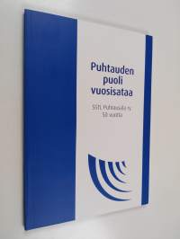 Puhtauden puoli vuosisataa : SSTL Puhtausala ry 50 vuotta