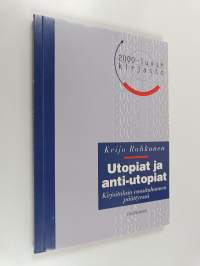 Utopiat ja anti-utopiat : kirjoituksia vuosituhannen päättyessä