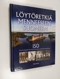 Löytöretkiä menneeseen Suomeen : 150 hämmästyttävää tapahtumaa ja tapahtumapaikkaa