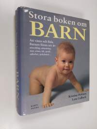 Stora boken om barn : att vänta och föda  : barnets första sex år: utveckling, utrustning, mat, sömn, lek, språk, säkerhet, sjukdomar...