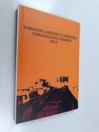 Tornionlaakson vuosikirja 2012 = Tornedalens årsbok 2012