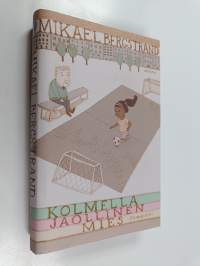 Kolmella jaollinen mies : romaani (UUDENVEROINEN)