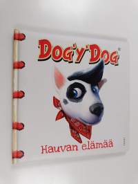 Dog&#039;y&#039;Dog : hauvan elämää