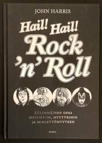 Hail! Hail! Rock&#039;n&#039;roll - Äärimmäinen opas musiikkiin, myytteihin ja mielettömyyteen