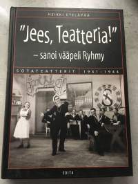 &quot;Jees, Teatteria!&quot; - sanoi vääpeli Ryhmy - Sotateatterit 1941-1944