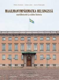 Maailmanympärimatka Helsingissä : suurlähetystöt ja niiden historia ( Helsinki ]