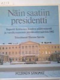 Näin saatiin presidentti - Raportti Kekkosen kauden päättymisestä ja vuosikymmenen presidenttivaaleista 1982