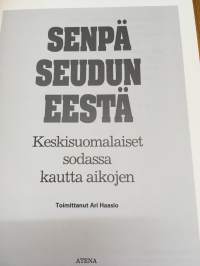 Senpä Seudun eestä - Keskisuomalaiset sodassa kautta aikojen   (Sotahistoria)