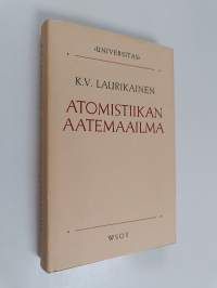 Atomistiikan aatemaailma : ja sen heijastumia aikamme ideologioissa (signeerattu, tekijän omiste)