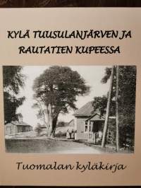 Kylä Tuusulanjärven ja rautatien kupeessa : Tuomalan kyläkirja