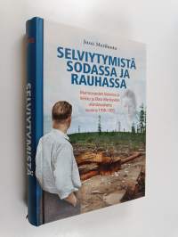 Selviytymistä sodassa ja rauhassa : murrosvuosien historiaa ja Veikko ja Elma Meriluodon elämänvaiheita vuosina 1930–1955