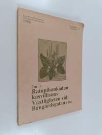 Turun Ratapihankadun kasvillisuus : Ratapihankadun, Käsityöläiskadun, Puutarhakadun ja Sairashuoneenkadun rajaamien kortteleiden kasvillisuusinventointi = Växligh...