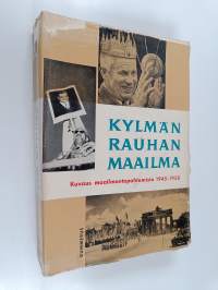 Kylmän rauhan maailma : kuvaus maailmantapahtumista 1945-1958