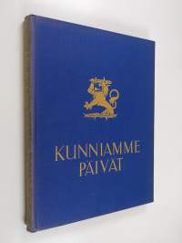 Kunniamme päivät : Suomen sota 1939 - 40 kuvina ja päämajan tilannetiedoituksina
