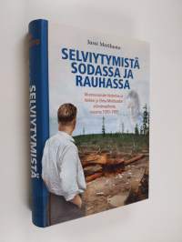 Selviytymistä sodassa ja rauhassa : murrosvuosien historiaa ja Veikko ja Elma Meriluodon elämänvaiheita vuosina 1930–1955