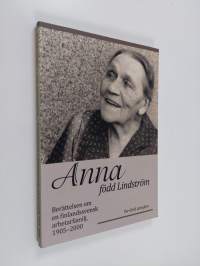 Anna, född Lindström : berättelsen om en finlandssvensk arbetarfamilj, 1905-2000