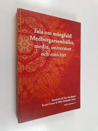 Tala om mångfald! Medborgarsamhälleet, media, universitet och etnicitet. Festskrift till Tom Sandlund
