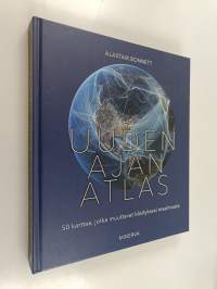 Uuden ajan atlas : 50 karttaa, jotka muuttavat käsityksesi maailmasta