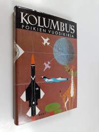 Kolumbus 1965-1966 : poikien vuosikirja : askartelua, keksintöjä, tekniikkaa, urheilua, seikkailuja sekä paljon muuta