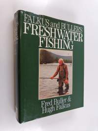 Falkus and Buller&#039;s Freshwater Fishing - A Book of Tackles and Techniques with Some Notes on Various Fish, Fish Recipes, Fishing Safety and Sundry Other Matters
