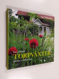 Våra älskade torpväxter och hur vi odlar dem