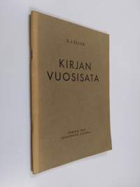 Kirjan vuosisata : suomenkielisen kirjan vaiheilta kansallisen heräämisen vuosisadalla : muistiinpanoja