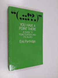 You Have a Point There - A Guide to Punctuation and Its Allies