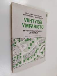 Viihtyisä ympäristö 1 : Ympäristökasvatuksen virikekirja