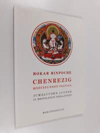 Chenrezig : myötätunnon valtias : jumaluuden luonne ja meditaation periaatteet