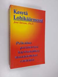 Kesytä lohikäärmeesi : pelkoihin perustuvien käytösmallien muuntaminen voimaksi