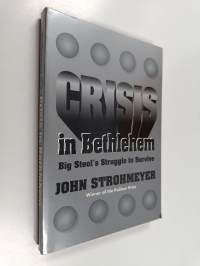 Crisis in Bethlehem - Big Steel&#039;s Struggle to Survive