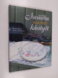 Isoäidin kauniit käsityöt : perinteisiä suomalaisia ristipisto- ja kirjontatöitä