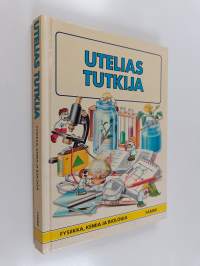 Utelias tutkija : fysiikka, kemia ja biologia