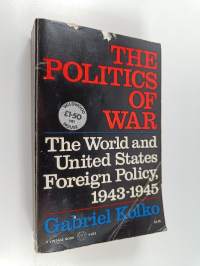 The politics of war : The world and united states foreign policy 1943-1945