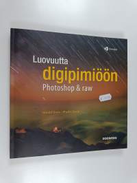 Luovuutta digipimiöön : Photoshop &amp; raw