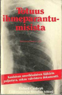 Totuus ihmeparantumisista / Richard Casdorph ; [käännös: Ilmari Tiainen].