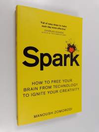 Spark - How to Free Your Brain from Technology to Ignite Your Creativity