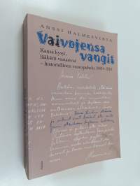 Vaivojensa vangit : Kansa valitti ja lääkäri auttoi - historiallinen vuoropuhelu 1889-1916