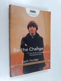 Be the Change - Your Guide to Freeing Slaves and Changing the World