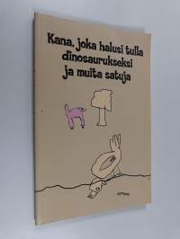 Kana, joka halusi tulla dinosaurukseksi ja muita satuja