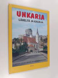 Unkaria läheltä ja kaukaa - Espoon Unkari -seuran 25-vuotisjuhlajulkaisu